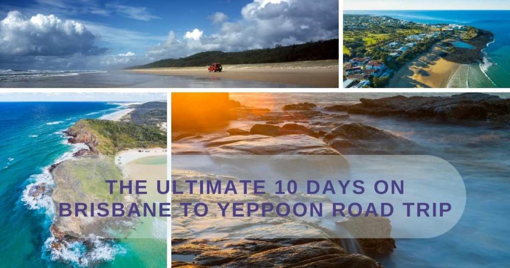 The Ultimate 10 Days on Brisbane to Yeppoon Road Trip